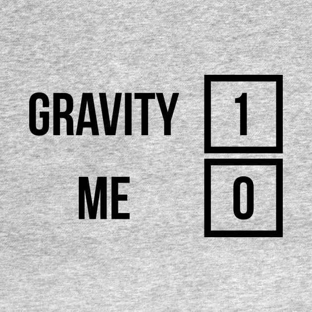 Gravity 1 Me 0 Get Well Soon T-Shirt for Broken Bones by RedYolk